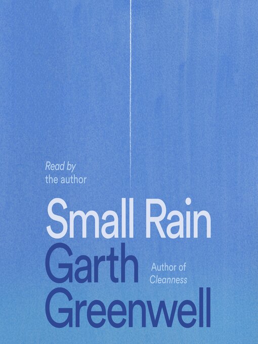 Title details for Small Rain by Garth Greenwell - Available